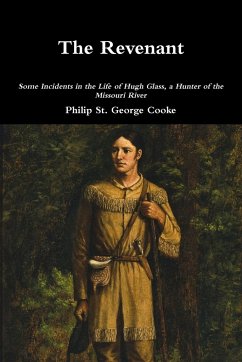 The Revenant - Some Incidents in the Life of Hugh Glass, a Hunter of the Missouri River - St. George Cooke, Philip