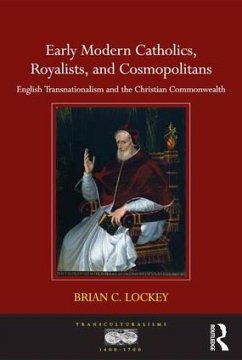 Early Modern Catholics, Royalists, and Cosmopolitans - Lockey, Brian C