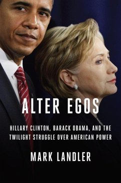 Alter Egos: Hillary Clinton, Barack Obama, and the Twilight Struggle Over American Power - Landler, Mark