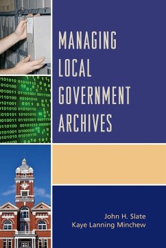 Managing Local Government Archives - Slate, John H.; Minchew, Kaye Lanning
