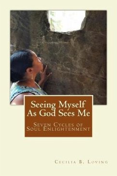 Seeing Myself As God Sees Me: Seven Steps of Soul Enlightenment - Loving, Cecilia B.