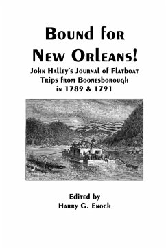 Bound for New Orleans! John Halley's Journal of Flatboat Trips from Boonesborough in 1789 & 1791 - Enoch, Harry G.