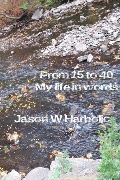 From 15 to 40, my life in words. - Harbolic, Jason W.