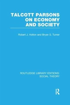 Talcott Parsons on Economy and Society (Rle Social Theory) - Turner, Bryan S; Holton, Robert J