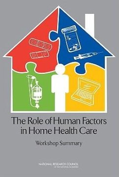 The Role of Human Factors in Home Health Care - National Research Council; Division of Behavioral and Social Sciences and Education; Committee on Human-Systems Integration; Committee on the Role of Human Factors in Home Health Care