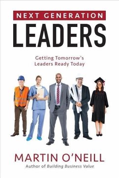 Next Generation Leaders: Getting Tomorrow's Leaders Ready Today - O'Neill, Martin F.