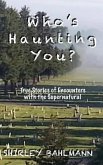 Who's Haunting You?: True Stories of Encounters with the Supernatural