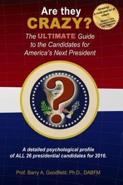 Are They Crazy?: The Ultimate Guide to the Candidates for America's Next President - Goodfield, Barry A.