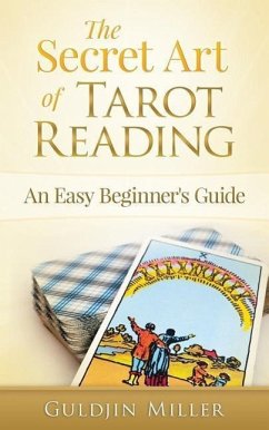 The Secret Art of Tarot Reading: An Easy Beginner's Guide - Miller, Guldjin