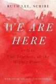 We Are Here: The Teachers of the Higher Planes