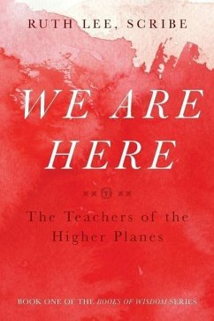 We Are Here: The Teachers of the Higher Planes - Lee, Ruth