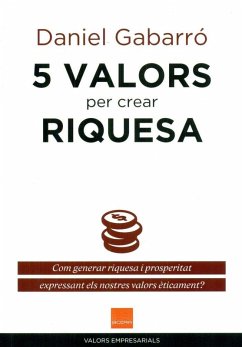 Cover 5 valors per crear riquesa : com generar riquesa i prosperitat expressant els nostres valors èticament?