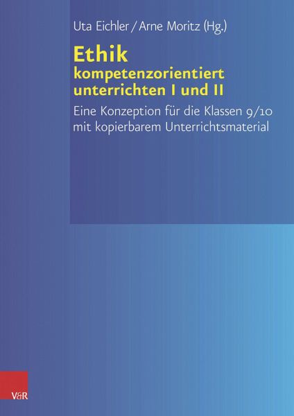 Ethik kompetenzorientiert unterrichten I+II PAKET Ethik kompetenzorientiert unterrichten I+II PAKET