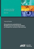 Wissensbasierte probabilistische Modellierung für die Situationsanalyse am Beispiel der maritimen Überwachung Wissensbasierte probabilistische Modellierung für die Situationsanalyse am Beispiel der maritimen Überwachung