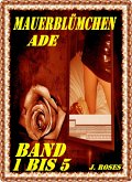 MAUERBLÜMCHEN ADE; Band 1 bis 5 (eBook, ePUB)