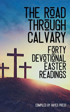 The Road Through Calvary: 40 Devotional Readings (eBook, ePUB) - Press, Hayes