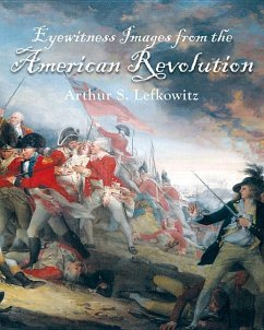 Eyewitness Images from the American Revolution - Lefkowitz, Arthur