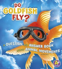 Do Goldfish Fly?: A Question and Answer Book about Animal Movements - James, Emily