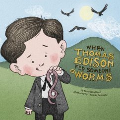 When Thomas Edison Fed Someone Worms - Weakland, Mark