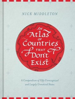 An Atlas of Countries That Don't Exist - Middleton, Nick