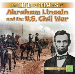 The Life and Times of Abraham Lincoln and the U.S. Civil War - Kirkman, Marissa