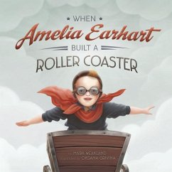 When Amelia Earhart Built a Roller Coaster - Weakland, Mark
