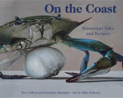 On the Coast: Mississippi Tales and Recipes - Gilbert, Troy; Mayfield, Matthew