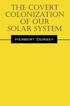 The Covert Colonization of Our Solar System - Dorsey, Herbert