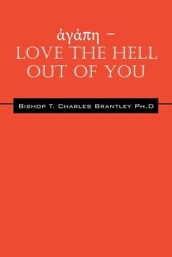 ἀγάπη - LOVE the HELL Out of You - Brantley, Bishop T Charles