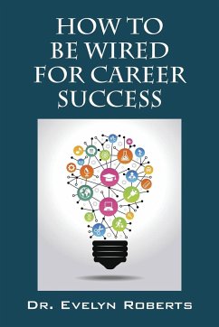 How To Be Wired For Career Success - Roberts, Evelyn