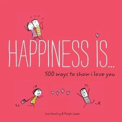 Happiness Is . . . 500 Ways to Show I Love You - Swerling, Lisa; Lazar, Ralph