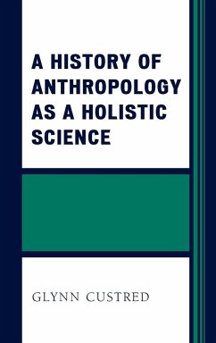 A History of Anthropology as a Holistic Science - Custred, Glynn