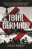 Total Germany: The Royal Navy's War Against the Axis Powers 1939?1945