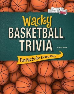 Wacky Basketball Trivia: Fun Facts for Every Fan von Matt Chandler