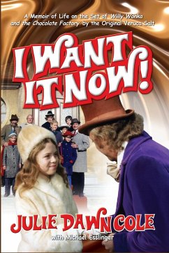 I Want it Now! A Memoir of Life on the Set of Willy Wonka and the Chocolate Factory (hardback) - Cole, Julie Dawn