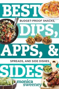 Best Dips, Apps, & Sides: Budget-Proof Snacks, Spreads, and Side Dishes - Sweeney, Monica