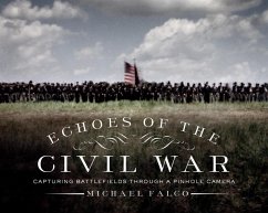 Echoes of the Civil War: Capturing Battlefields Through a Pinhole Camera - Falco, Michael