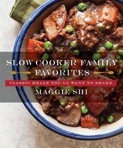 Slow Cooker Family Favorites: Classic Meals You'll Want to Share - Shi, Maggie