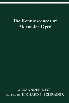 The Reminiscences of Alexander Dyce - Dyce, Alexander