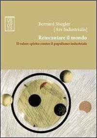 Cover Reincantare il mondo. Il valore spirito contro il populismo industriale