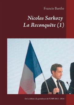 Nicolas Sarkozy La Reconquête (1): De la défaite à la présidence de l'UMP 2012 - 2014