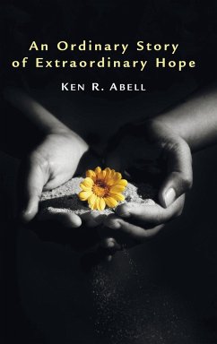 An Ordinary Story of Extraordinary Hope - Abell, Ken R.
