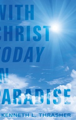 With Christ Today in Paradise - Thrasher, Kenneth L.