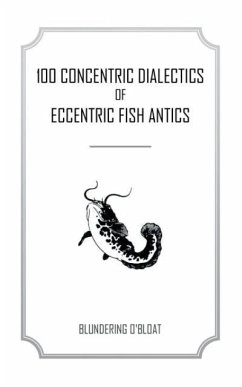 100 concentric dialectics of eccentric fish antics