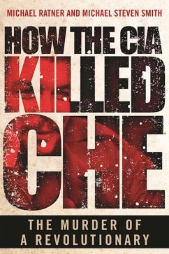 How the CIA Killed Che - Ratner, Michael; Smith, Michael Steven