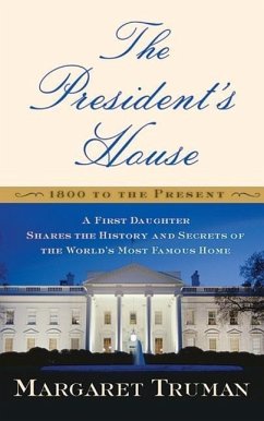 The President's House: A First Daughter Shares the History and Secrets of the World's Most Famous Home - Truman, Margaret