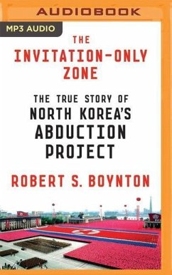 The Invitation-Only Zone: The True Story of North Korea's Abduction Project - Boynton, Robert S.