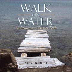 Walk on Water: Meditations on Christian Faith - Burger, Steve