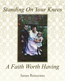 Standing On Your Knees A Faith Worth Having