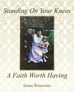 Standing On Your Knees A Faith Worth Having - Rosecrans, Susan